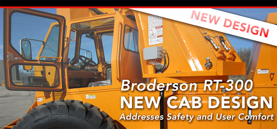 Broderson RT-300 New Cab Design
